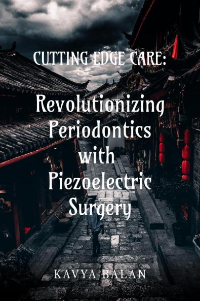 &quot;Cutting Edge Care: Revolutionizing Periodontics with Piezoelectric surgery&quot;