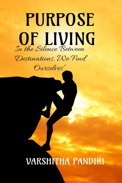 PURPOSE OF LIVING: “In the Silence Between Destinations We Find Ourselves”