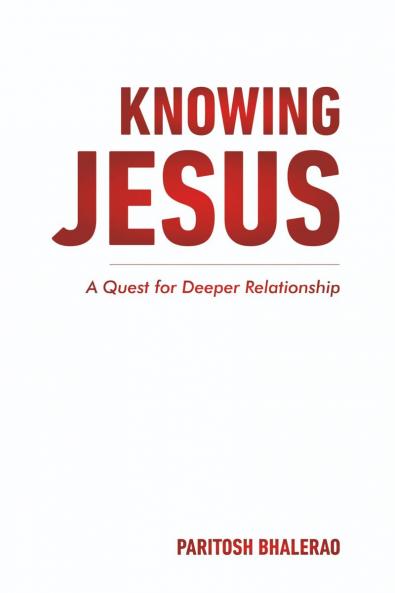 KNOWING JESUS: A QUEST FOR DEEPER RELATIONSHIP