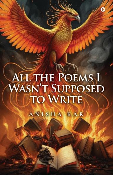 All the Poems I Wasn’t Supposed to Write