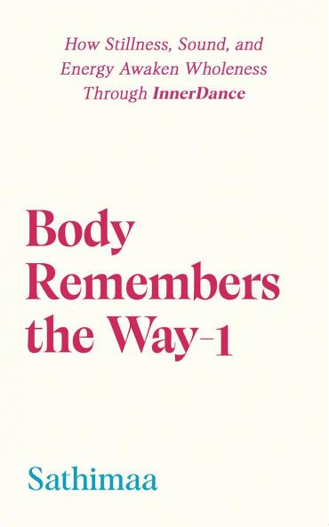 Body Remembers the Way-1: How Stillness Sound and Energy Awaken Wholeness Through InnerDance
