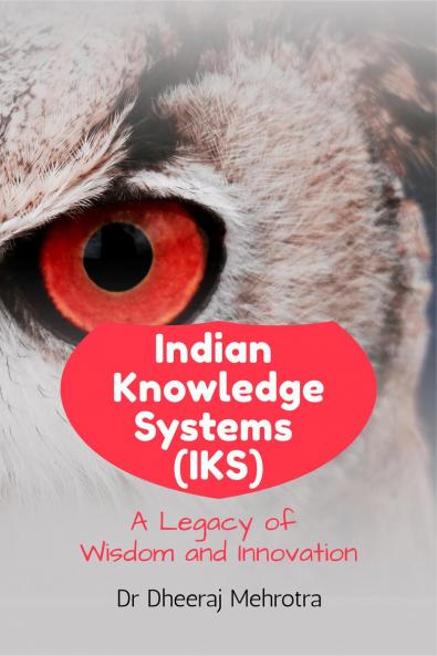 Indian Knowledge Systems (IKS): A Legacy of Wisdom and Innovation
