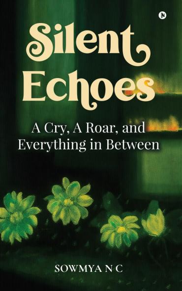 Silent Echoes: A Cry A Roar and Everything in Between