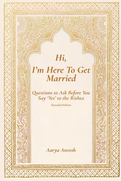 Hi I’m Here To Get Married: Questions to Ask Before You Say ‘Yes’ to the Rishta