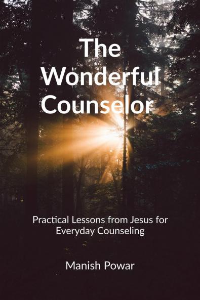 The Wonderful Counselor: Practical Lessons from Jesus for Everyday Counseling