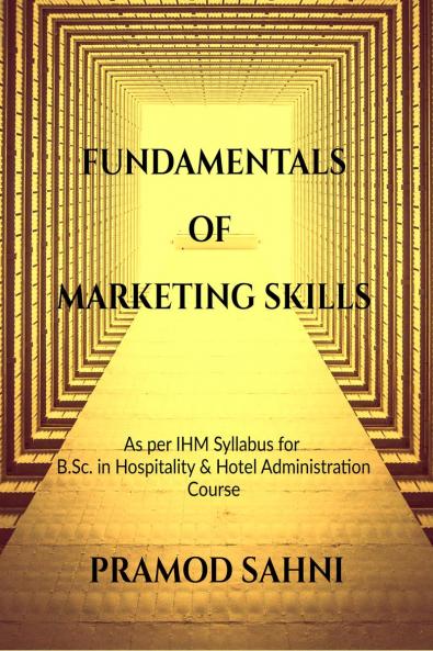 Fundamentals of Marketing Skills: As per IHM Syllabus for B.Sc. in Hospitality & Hotel Administration Course