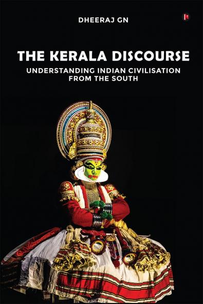 The Kerala Discourse: Understanding Indian Civilisation from the South