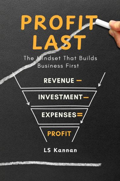 Profit Last: The Mindset That Builds Business First