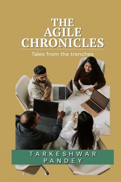 THE AGILE CHRONICLES: Tales from the trenches