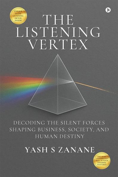 The Listening Vertex: Decoding the Silent Forces Shaping Business Society and Human Destiny