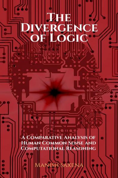 The Divergence of Logic: A Comparative Analysis of Human Common Sense and Computational Reasoning