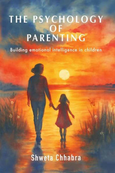 The Psychology of Parenting: Building Emotional Intelligence in Children