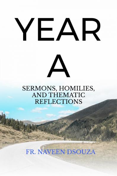 YEAR A: SERMONS HOMILIES AND THEMATIC REFLECTIONS: The Journey of Faith