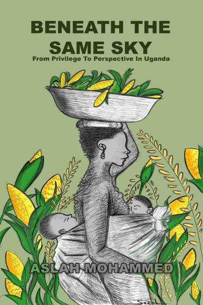 Beneath The Same Sky: From Privilege To Perspective in Uganda