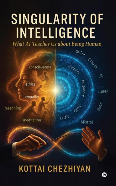 Singularity of Intelligence: What AI Teaches Us About Being Human