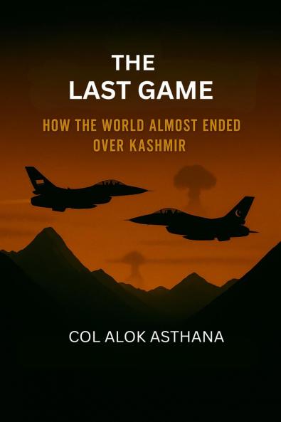 The Last Game: How the world almost ended over Kashmir