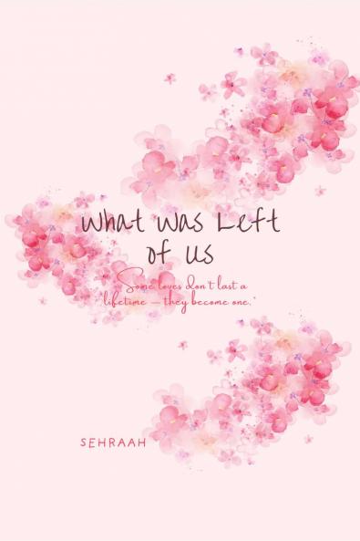 what was left of us: “Some loves don’t last a lifetime — they become one.”
