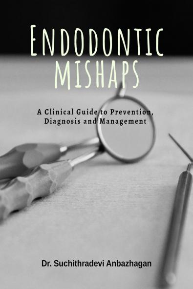 Endodontic Mishaps: A Clinical Guide to Prevention Diagnosis and Management