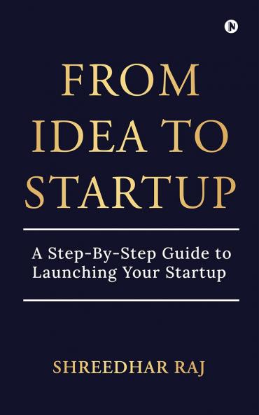 From Idea to Startup: A Step-By-Step Guide to Launching Your Startup