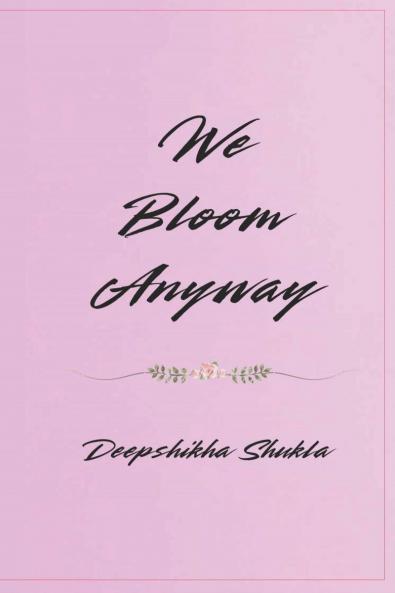 WE BLOOM ANYWAY: POEMS FOR EVERY SOUL STILL GROWING