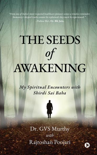 The Seeds of Awakening: My Spiritual Encounters with Shirdi Sai Baba
