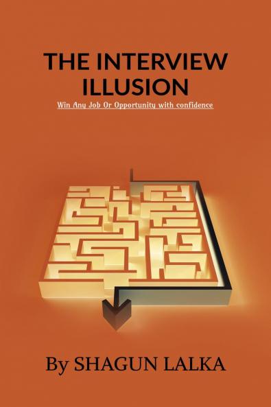 The interview illusion: Win any job or opportunity with confidence