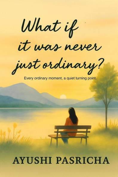 What if it was never just ordinary?: Every ordinary moment a quiet turning point