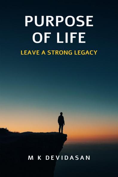 Purpose of Life: Leave a strong Legacy