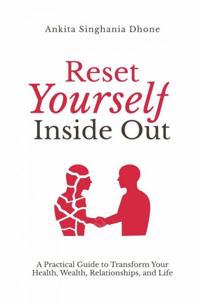 Reset Yourself Inside Out: A Practical Guide to Transform Your Health  Wealth Relationships and Life