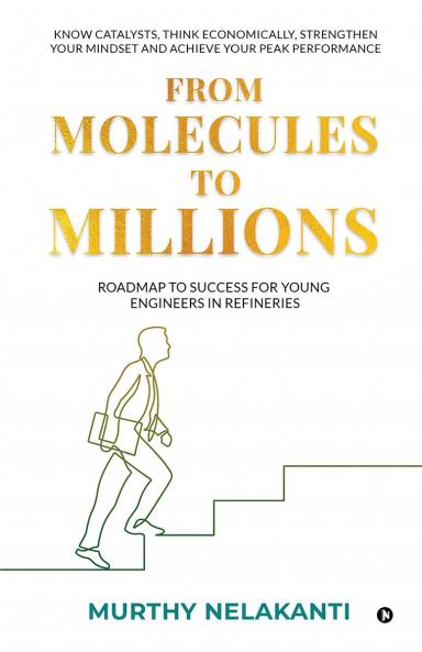 From Molecules To Millions: Roadmap to Success for Young Engineers in Refineries