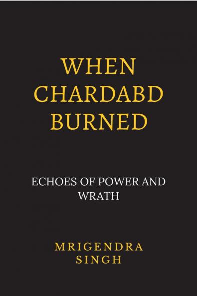 When Chardabd burned: Echoes of Power and wrath