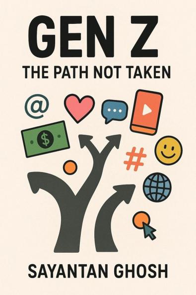 Gen Z - The Path Not Taken: A modern take on Gen Z: the bold wired & unapologetically awake