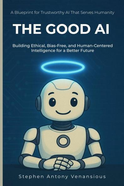 The Good AI: Building Ethical Bias-Free and Inclusive Intelligence