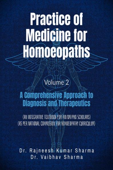 Practice of Medicine for Homoeopaths Volume 2: A Comprehensive Approach to Diagnosis and Therapeutics