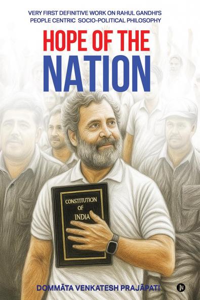 HOPE OF THE NATION: VERY FIRST DEFINITIVE WORK ON RAHUL GANDHI'S PEOPLE CENTRIC SOCIO-POLITICAL PHILOSOPHY