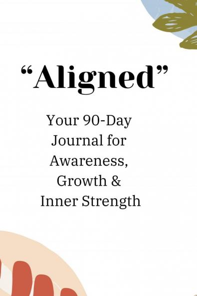 Aligned: Daily Practice of Awareness  Appreciation  Growth  & Guidance Journal