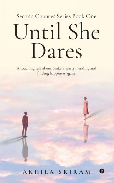 Second Chances Series Book One - Until She Dares: A touching tale about broken hearts mending and finding happiness again.