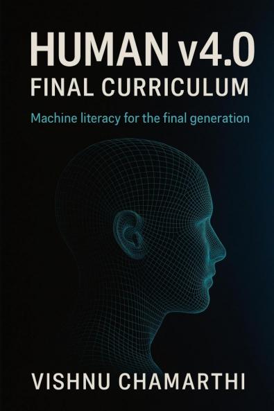 Human v4.0 Final Curriculum: Machine literacy for the final generation