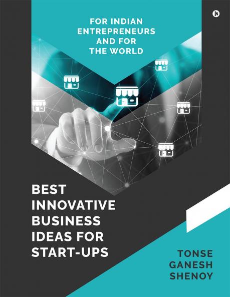 Best Innovative Business Ideas For Start-Ups: For Indian Entrepreneurs And For The World
