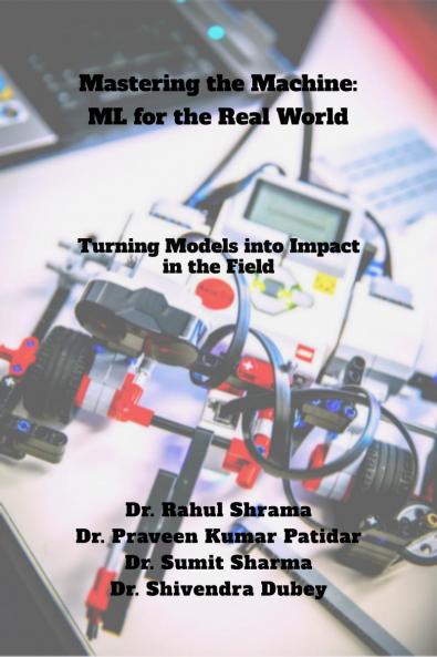 Mastering the Machine: ML for the Real World: Turning Models into Impact in the Field