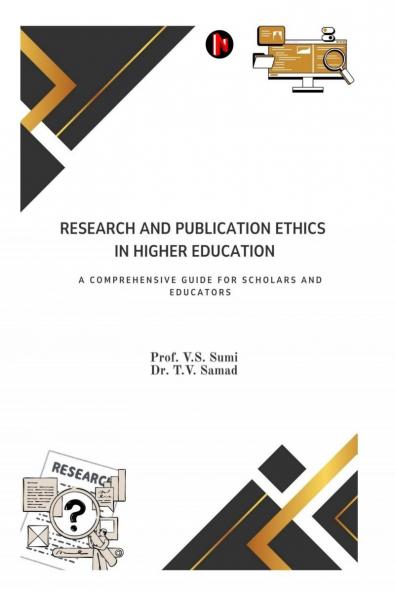 Research and Publication Ethics in Higher Education: A  Comprehensive Guide for Scholars and Educators