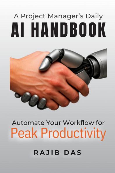 A Project Manager’s Daily  AI Handbook: Automate Your Workflow for Peak Productivity