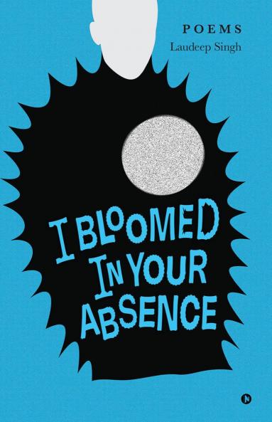 I BLOOMED IN YOUR ABSENCE