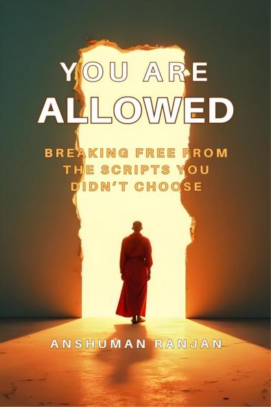 You Are Allowed: Breaking Free from the Scripts You Didn’t Choose