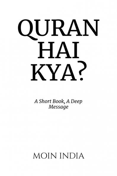 QURAN HAI KYA?: A Short Book A Deep Message