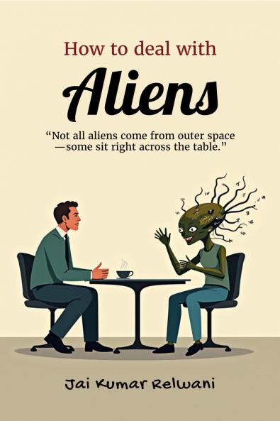How to deal with Aliens: “Not all aliens come from outer space—some sit right across the table.”