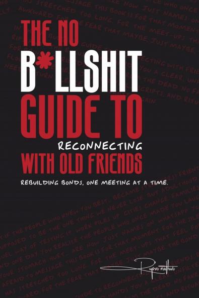 The No B*llsh*t Guide to Reconnecting with Old Friends: Rebuilding bonds one meeting at a time.
