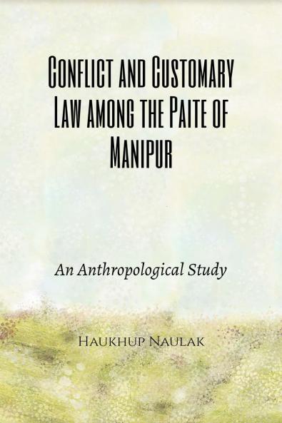 Conflict and Customary Law among the Paite of Manipur: An Anthropological Study