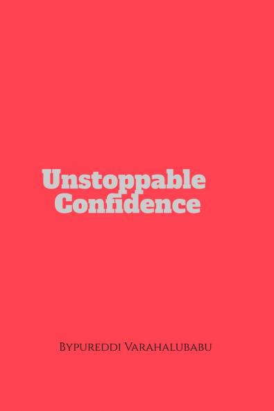 unstoppable confidence: Life transforming guide