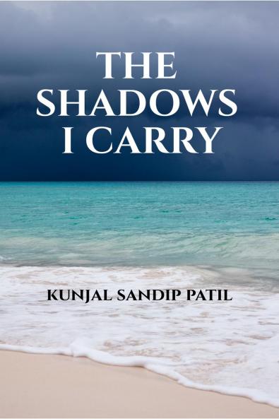 THE SHADOWS I CARRY